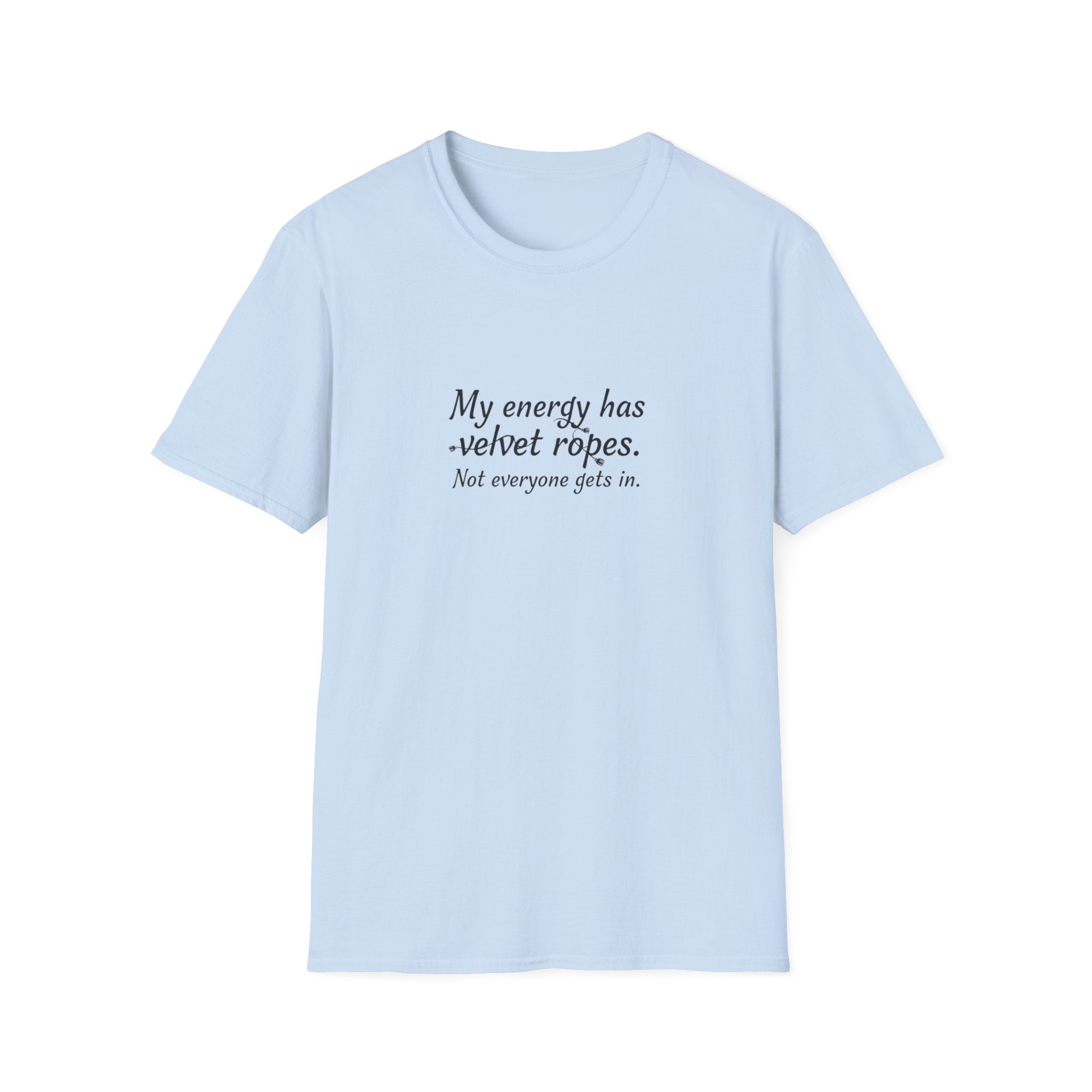 My energy has velvet ropes - Unisex Softstyle T-Shirt