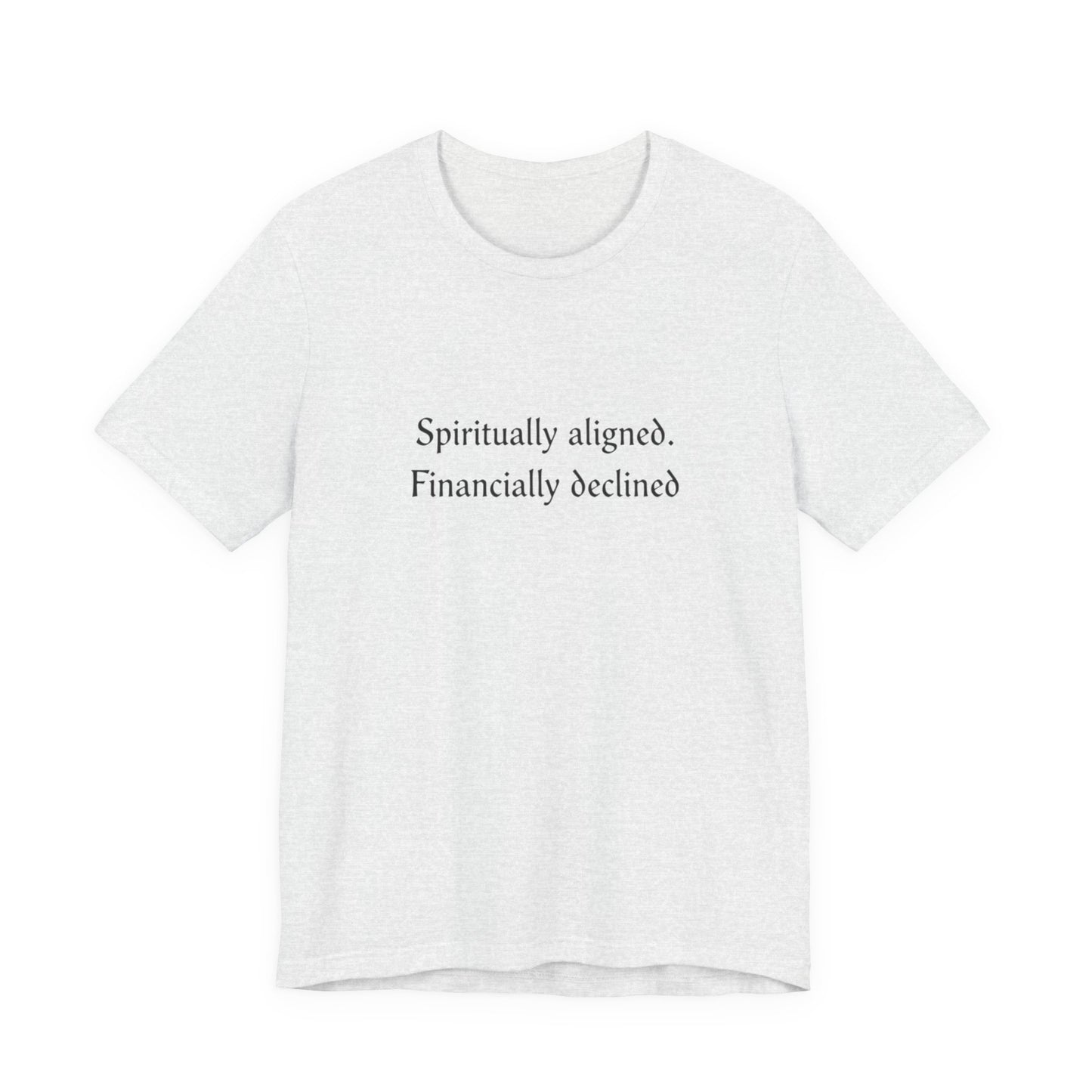 Spiritually aligned financially declined T-Shirt | Funny Spiritual Quote Tee