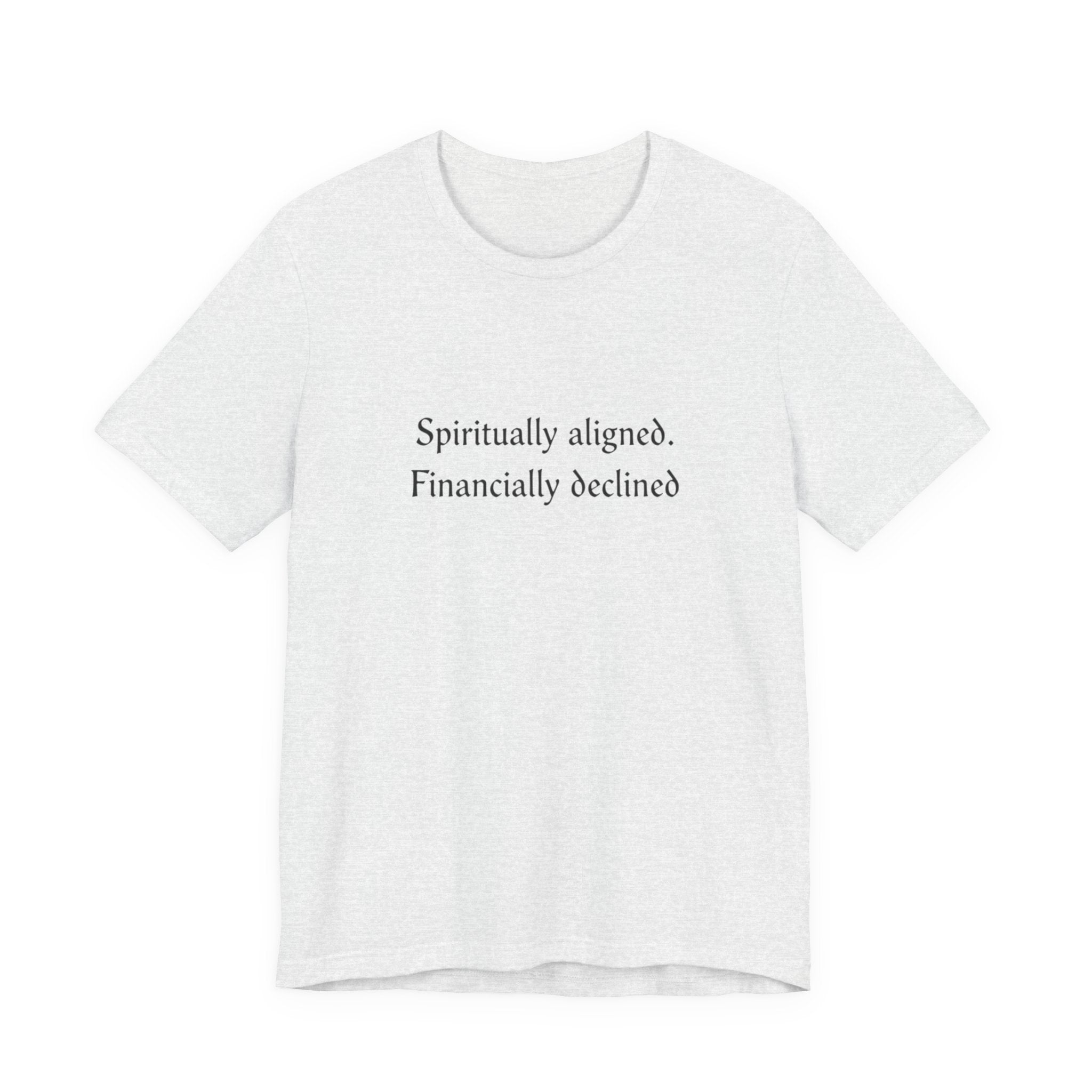 Spiritually aligned financially declined T-Shirt | Funny Spiritual Quote Tee