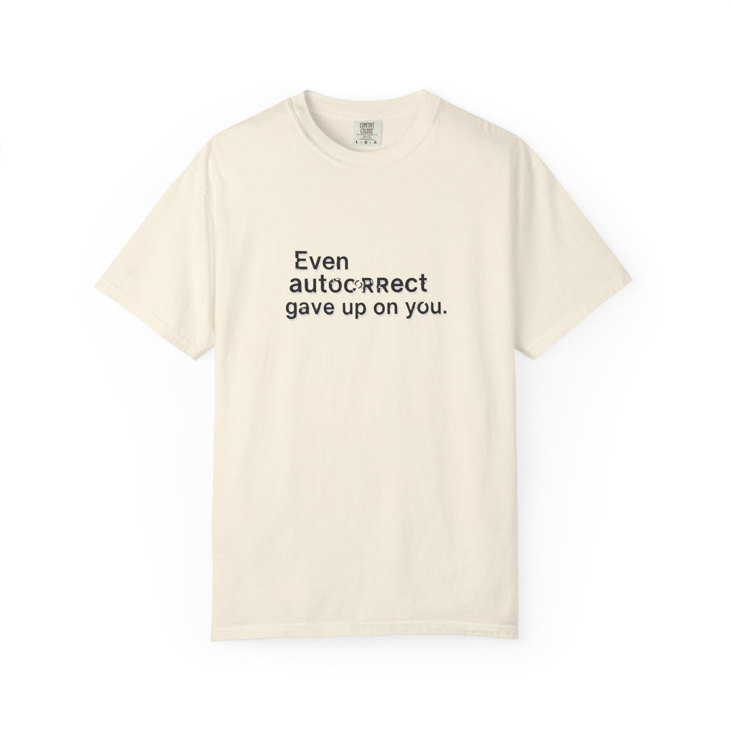 Even autocorrect gave up on you T-shirt | Funny Text Tee