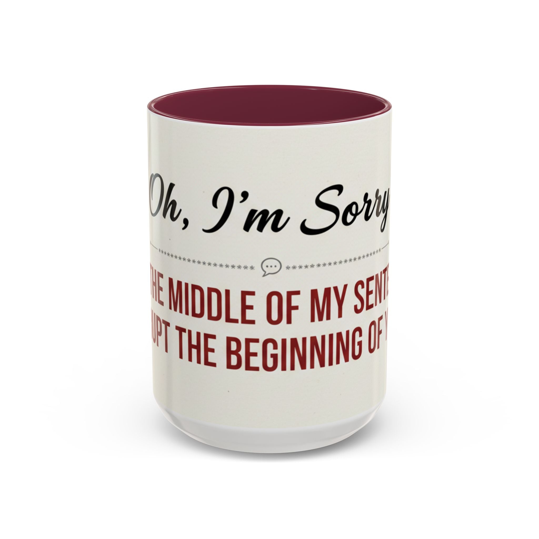 Funny Oh I'm Sorry mug