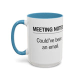 Meeting Notes: Could've Been an Email mug | Accent Coffee Mug 11oz 15oz