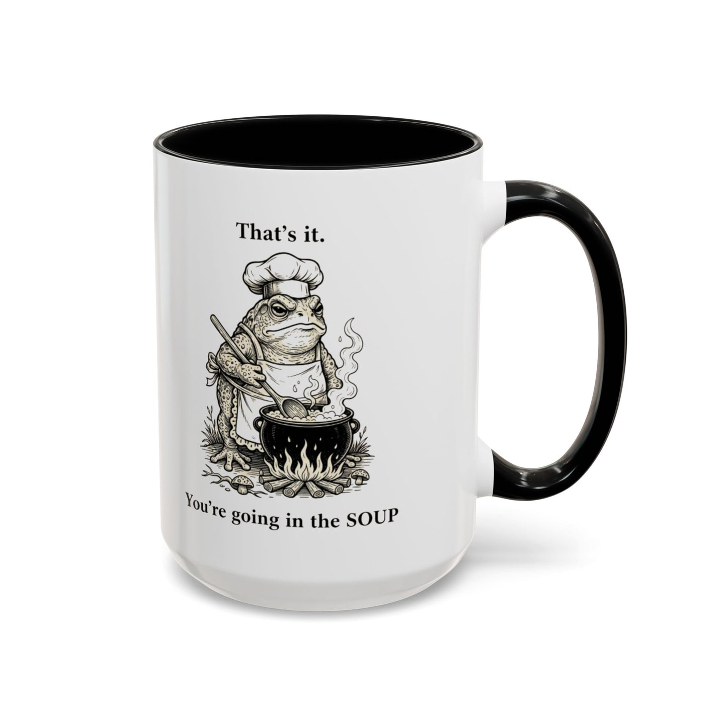 That's it. You're going in the Soup mug | Accent Coffee Mug