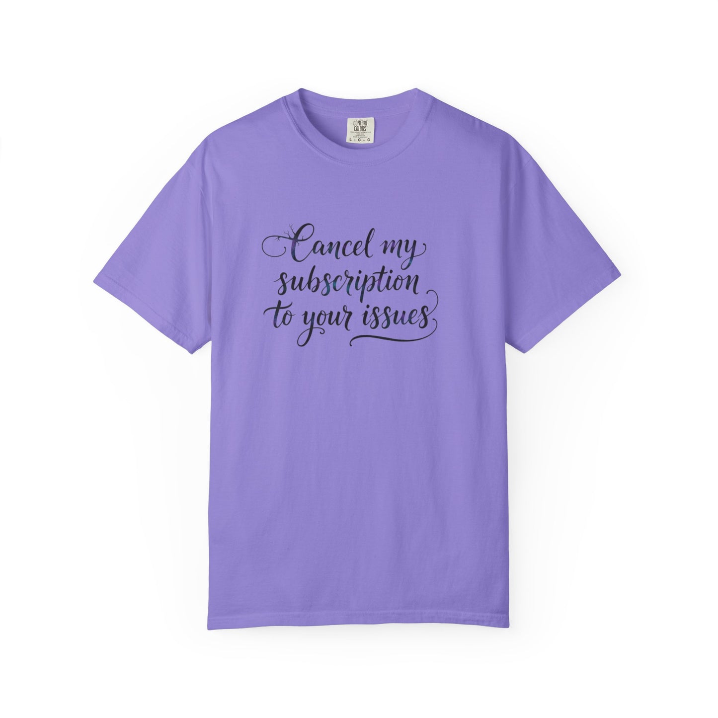 Cancel my subscription to your issues T-Shirt | Minimal Text Tee