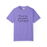 Cancel my subscription to your issues T-Shirt | Minimal Text Tee
