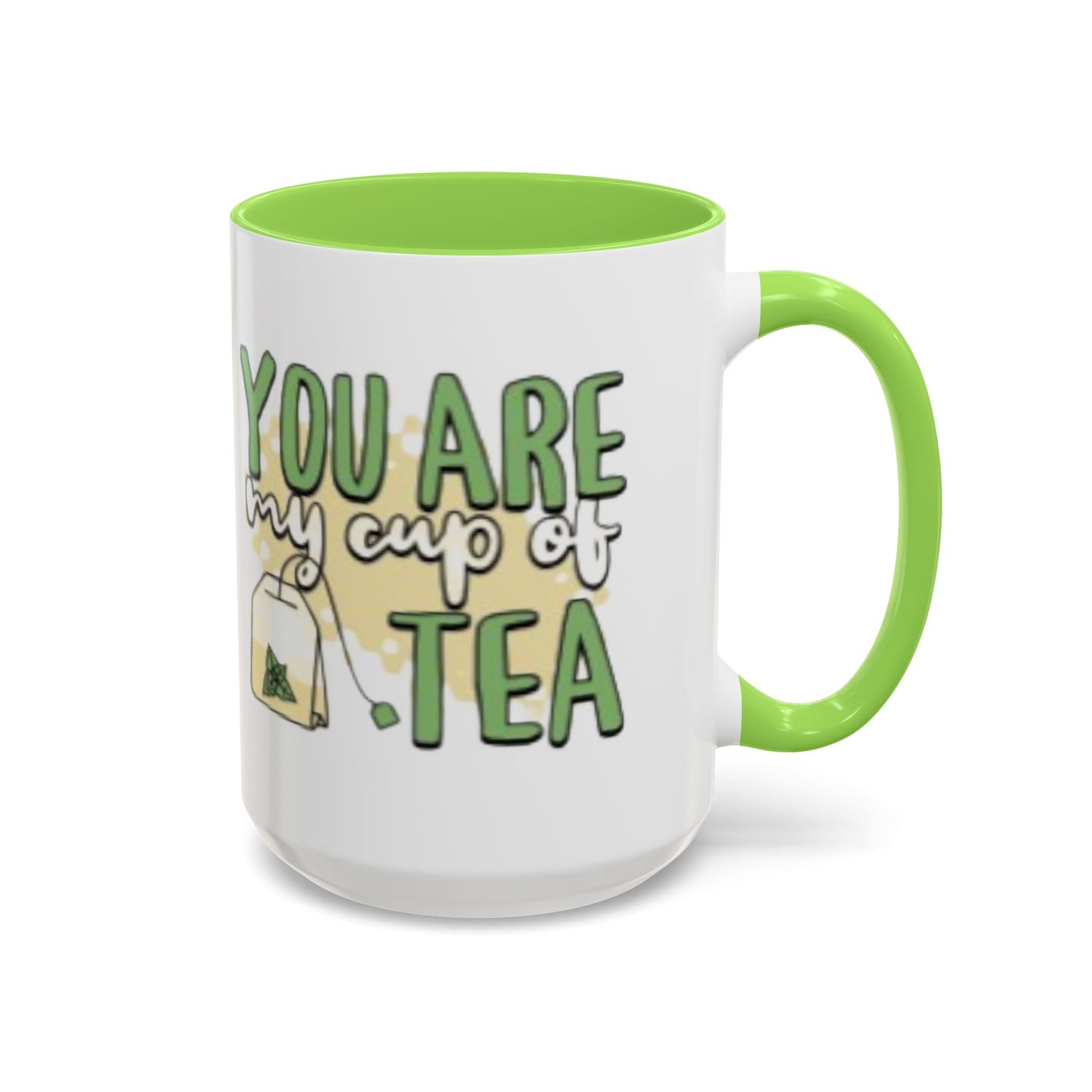 You Are My Cup Of Tea mug | Ceramic Tea Quote Mug, 11oz 15oz