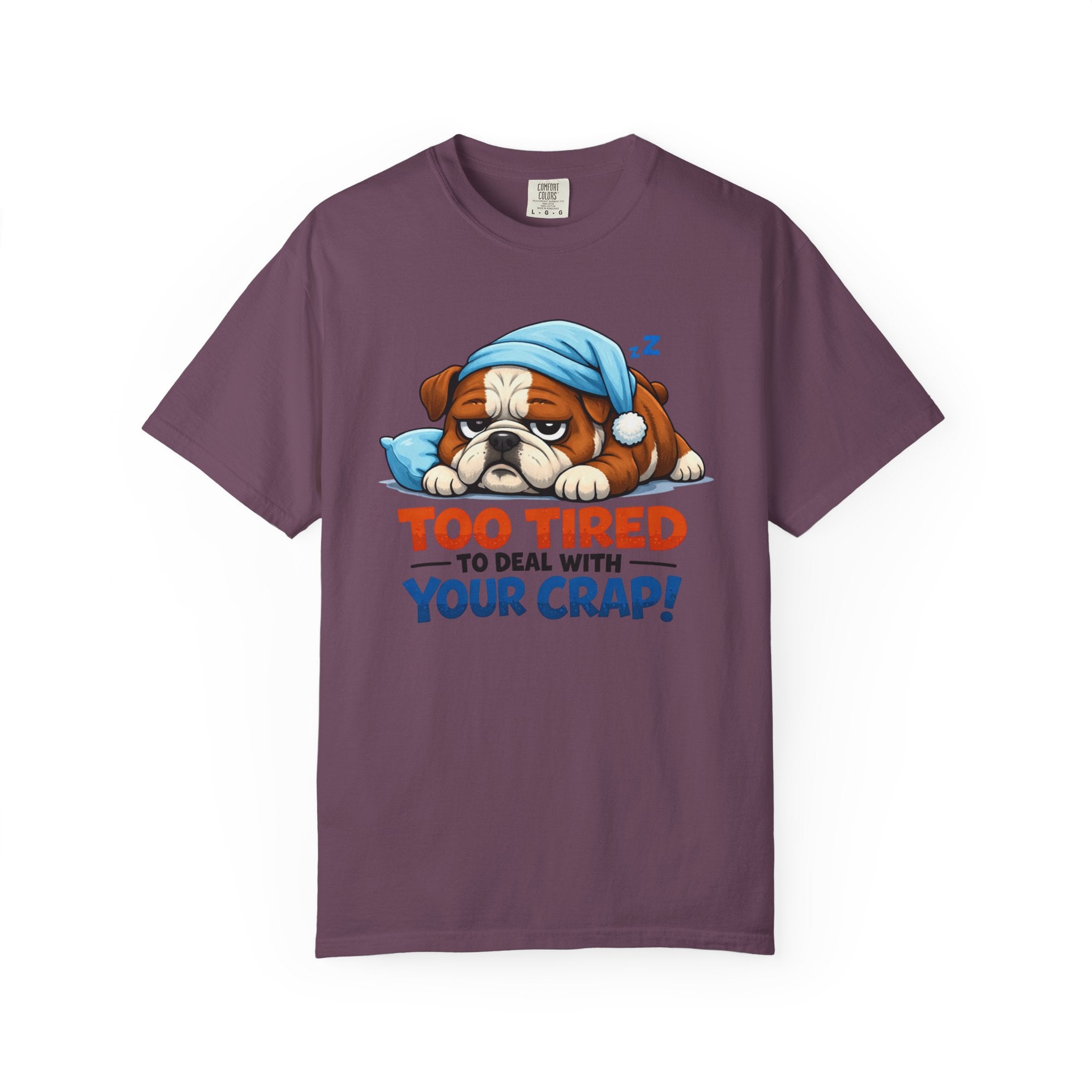 Sleeping Bulldog Illustration Too Tired To Deal With Your Crap T-Shirt