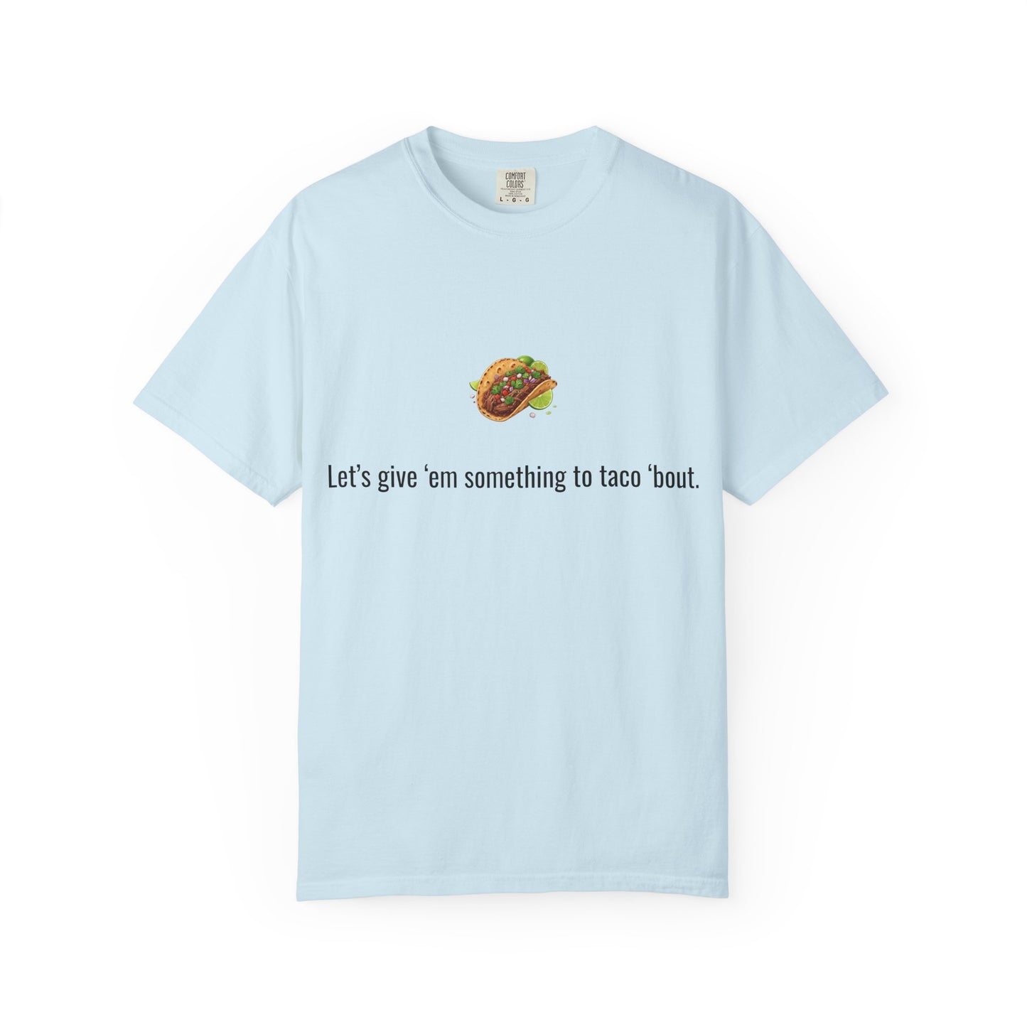 Taco Illustration Let's give 'em something to taco 'bout T-Shirt