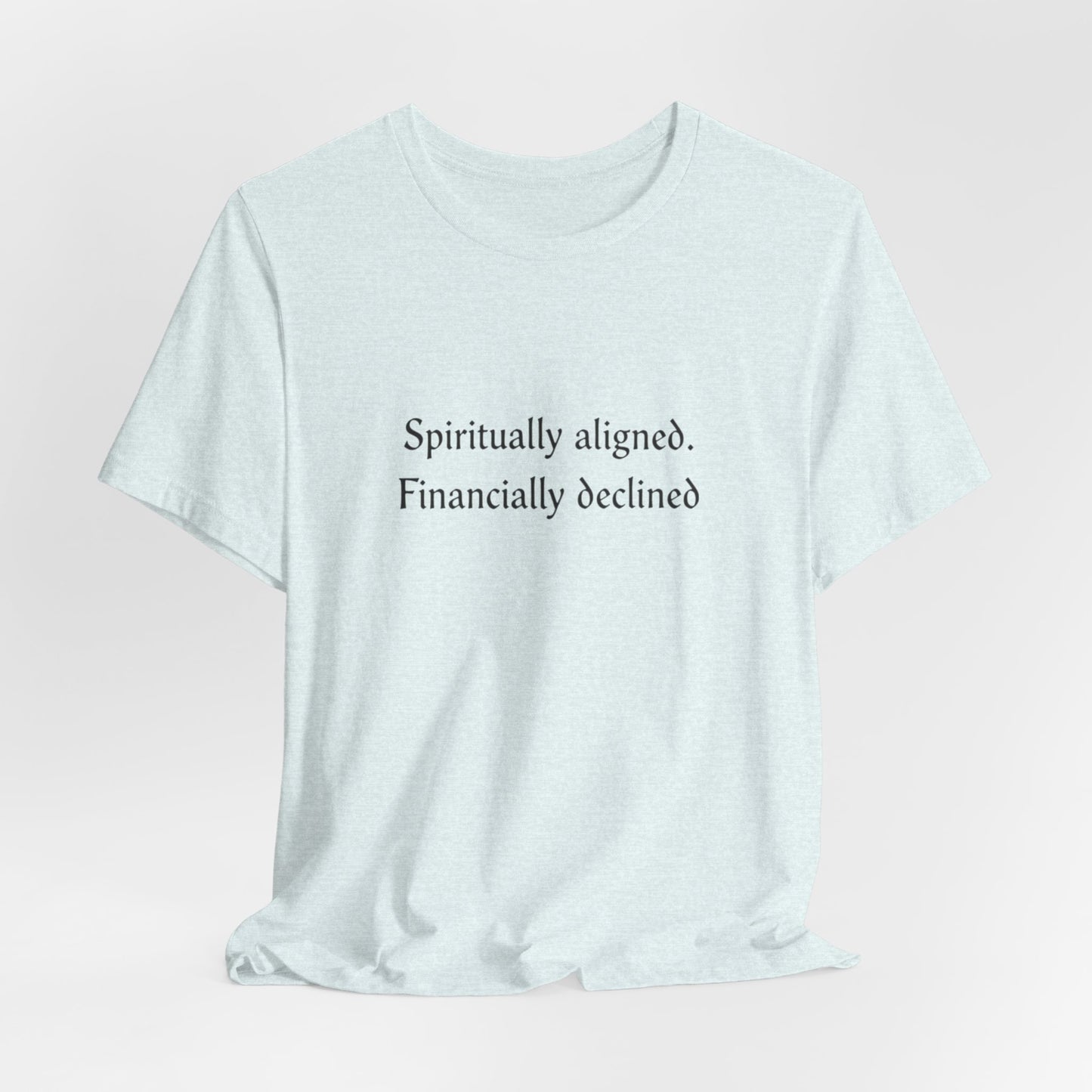 Spiritually aligned financially declined T-Shirt | Funny Spiritual Quote Tee