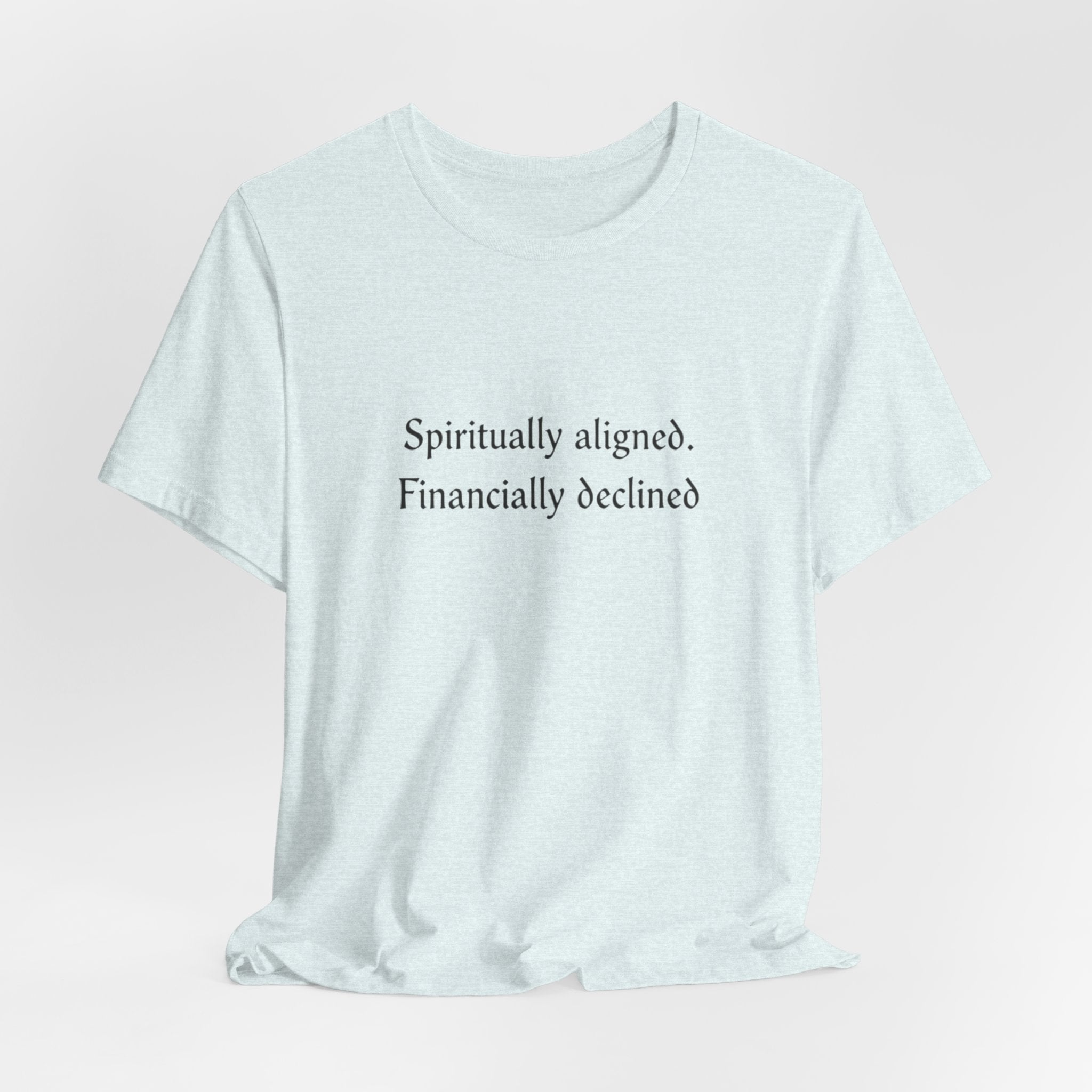 Spiritually aligned financially declined T-Shirt | Funny Spiritual Quote Tee