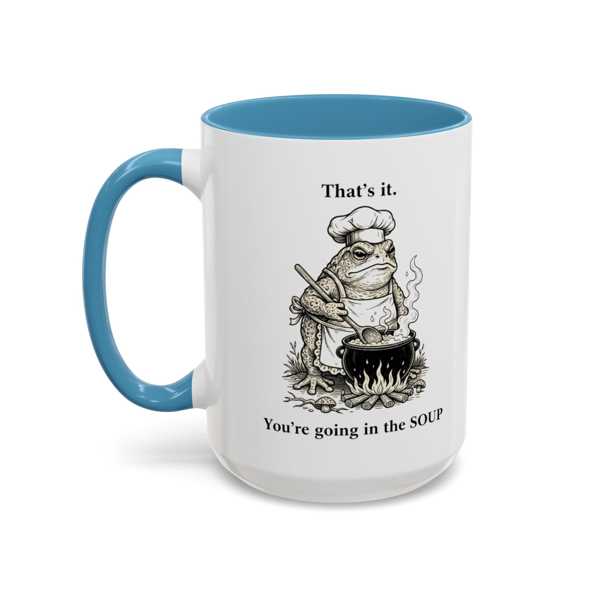 That's it. You're going in the Soup mug | Accent Coffee Mug