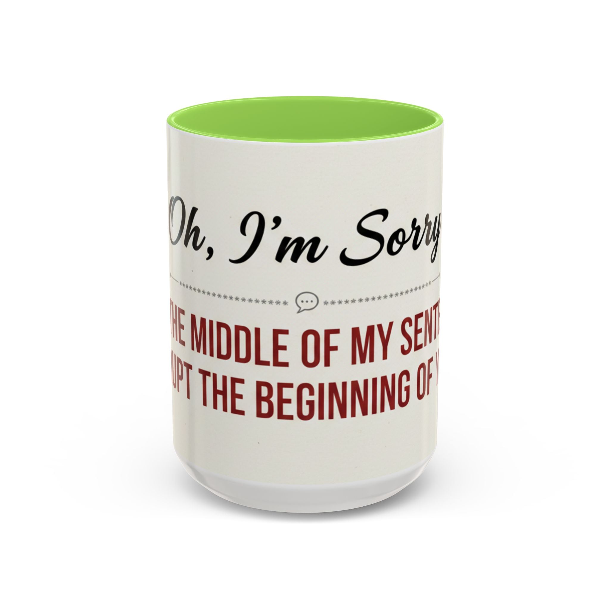 Funny Oh I'm Sorry mug
