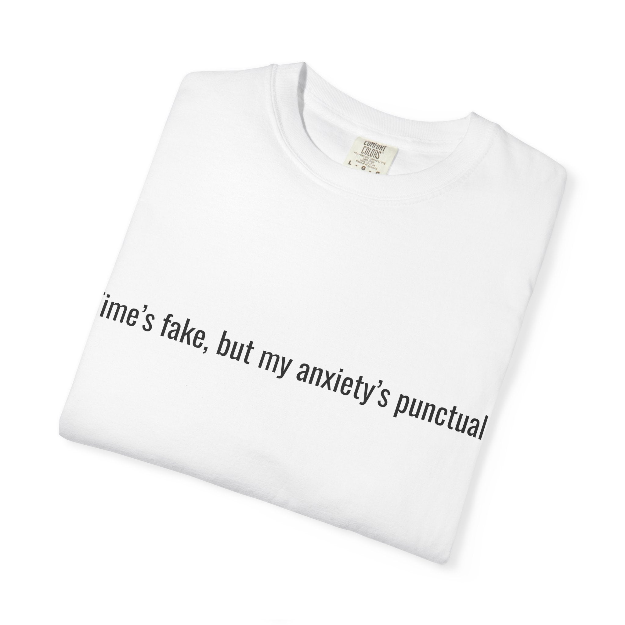 Time's fake but my anxiety's punctual T-shirt | Text Tee