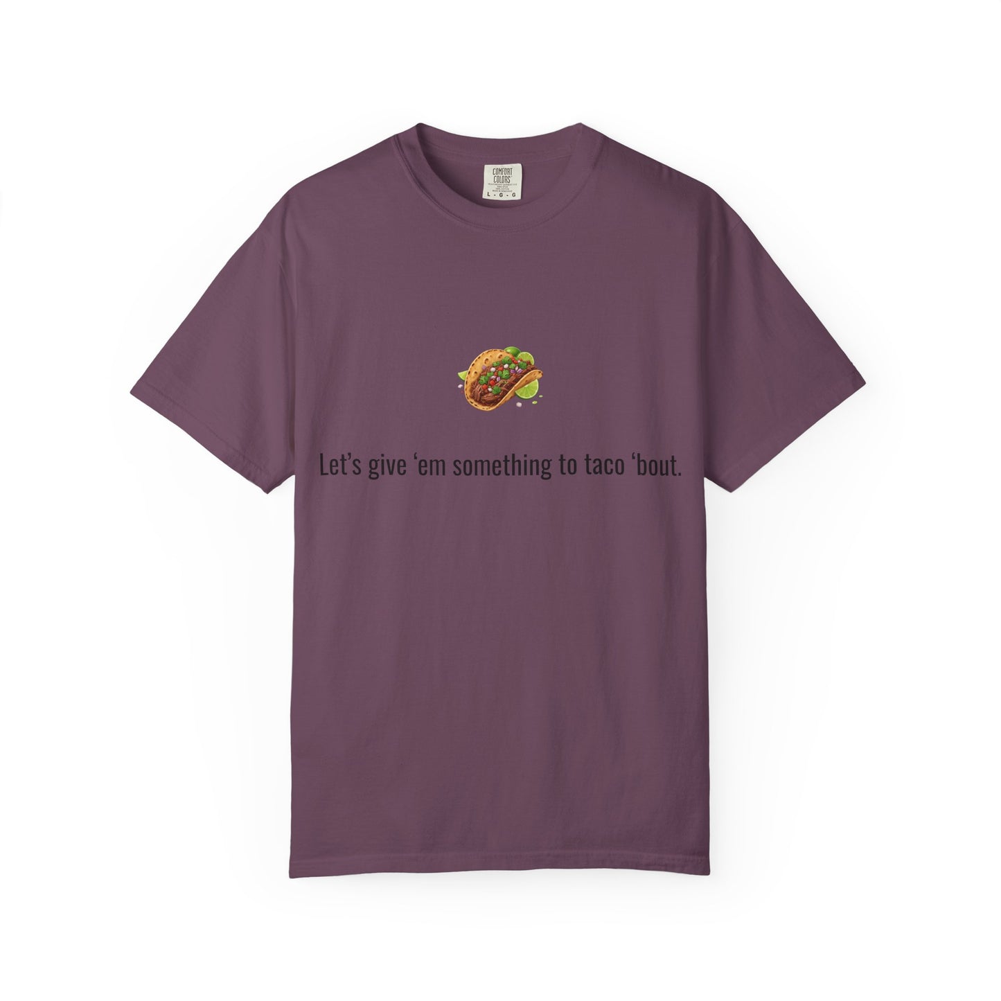 Taco Illustration Let's give 'em something to taco 'bout T-Shirt