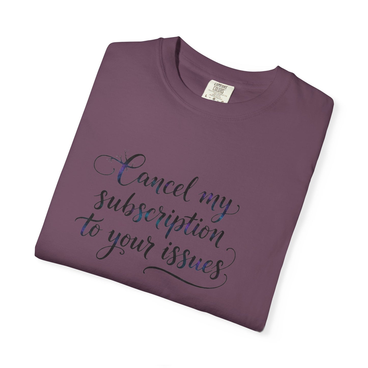 Cancel my subscription to your issues T-Shirt | Minimal Text Tee