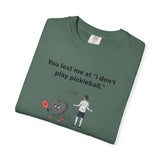 I Don't Play Pickleball Unisex Garment-Dyed T-shirt