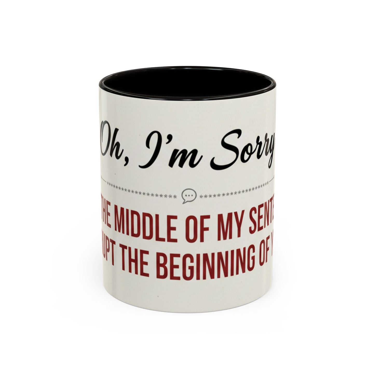 Funny Oh I'm Sorry mug