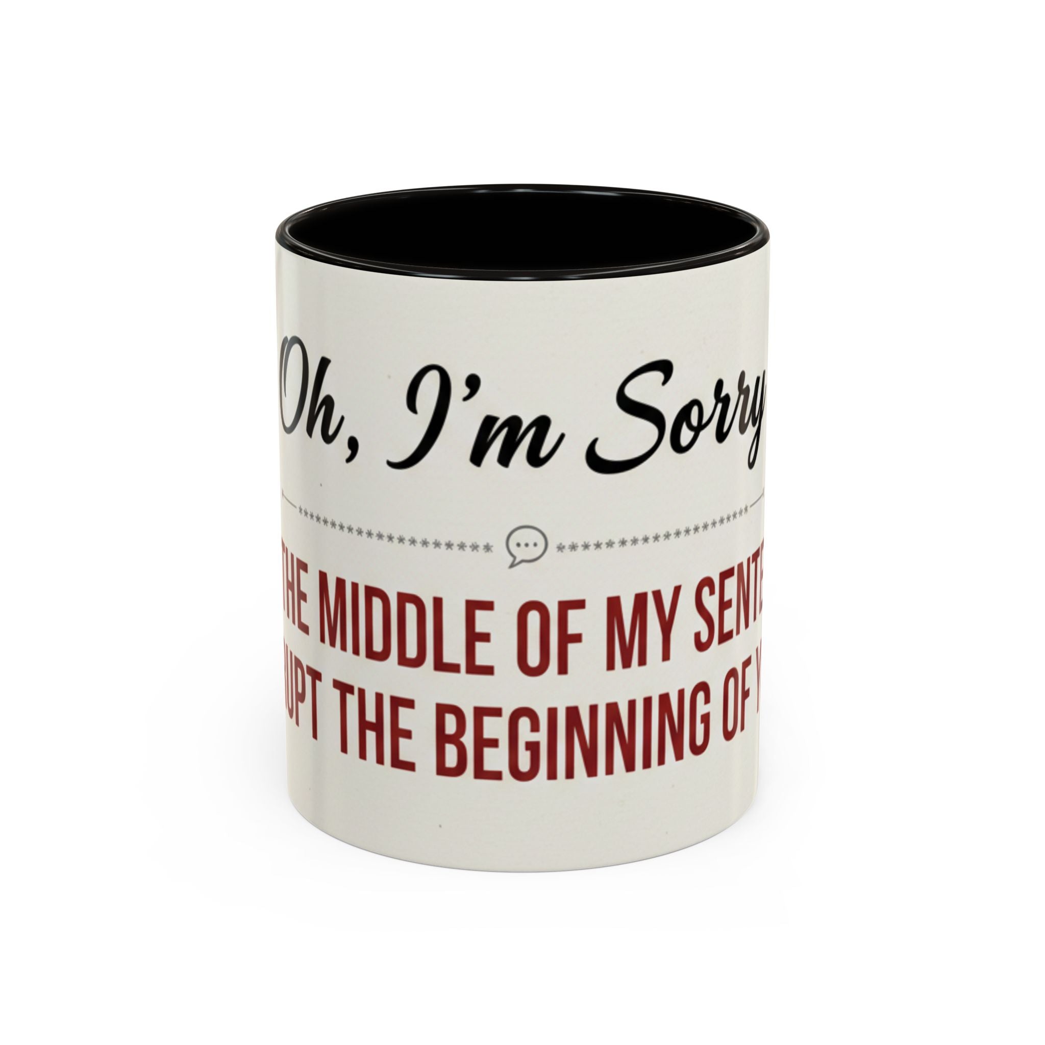 Funny Oh I'm Sorry mug