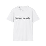 Sarcasm: my cardio. T-Shirt | Funny Quote Tee, Minimal Text Design