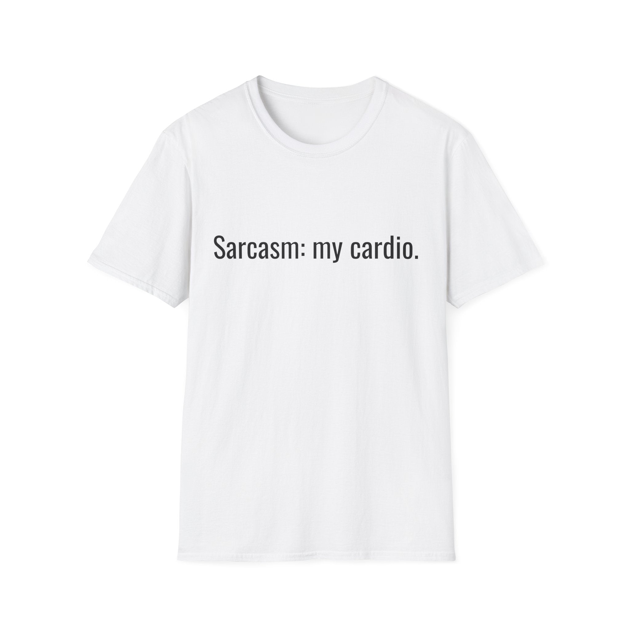 Sarcasm: my cardio. T-Shirt | Funny Quote Tee, Minimal Text Design