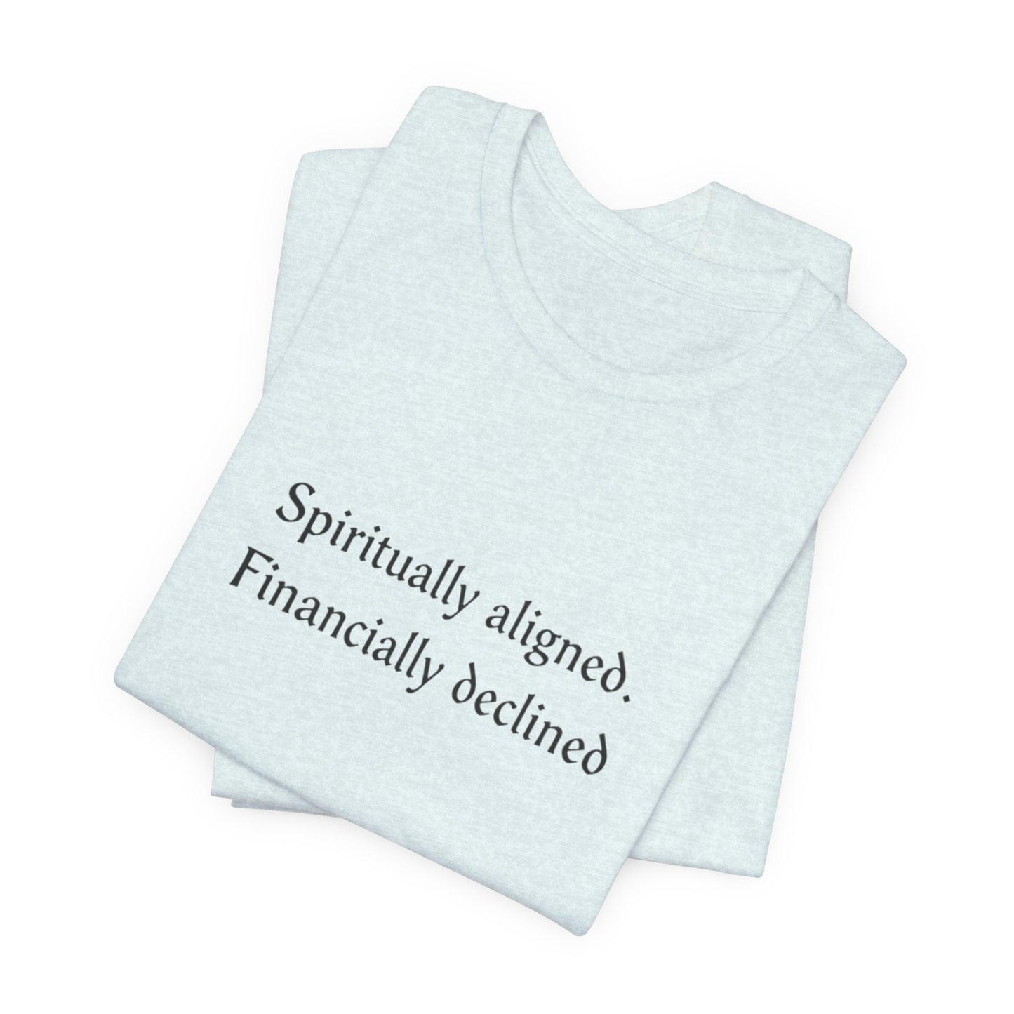Spiritually aligned financially declined T-Shirt | Funny Spiritual Quote Tee