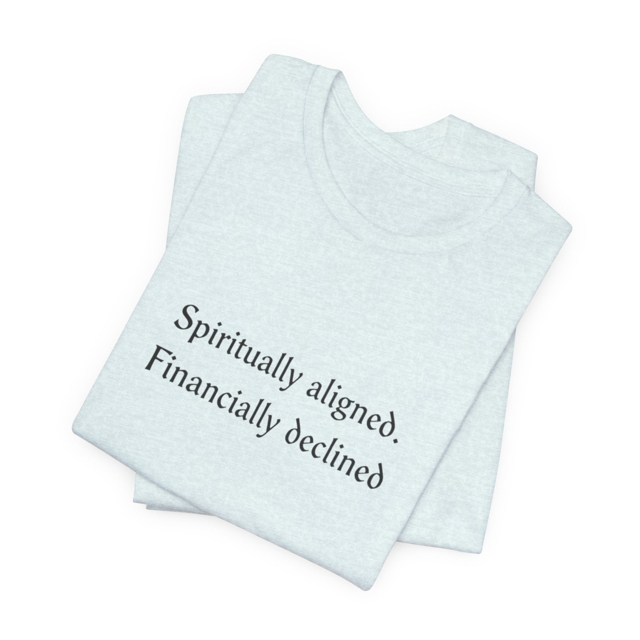 Spiritually aligned financially declined T-Shirt | Funny Spiritual Quote Tee