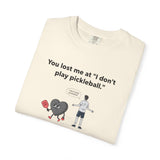 I Don't Play Pickleball Unisex Garment-Dyed T-shirt