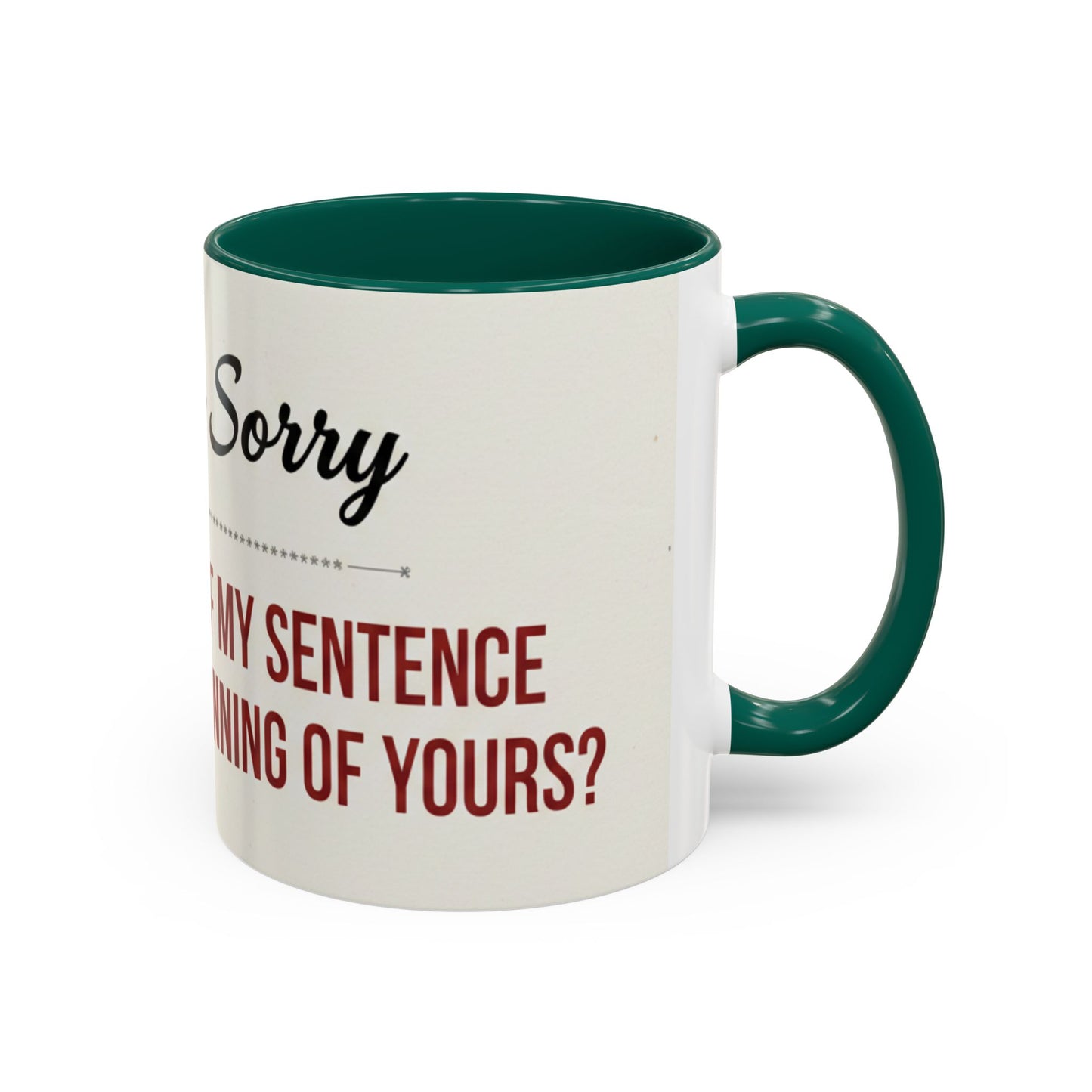 Funny Oh I'm Sorry mug