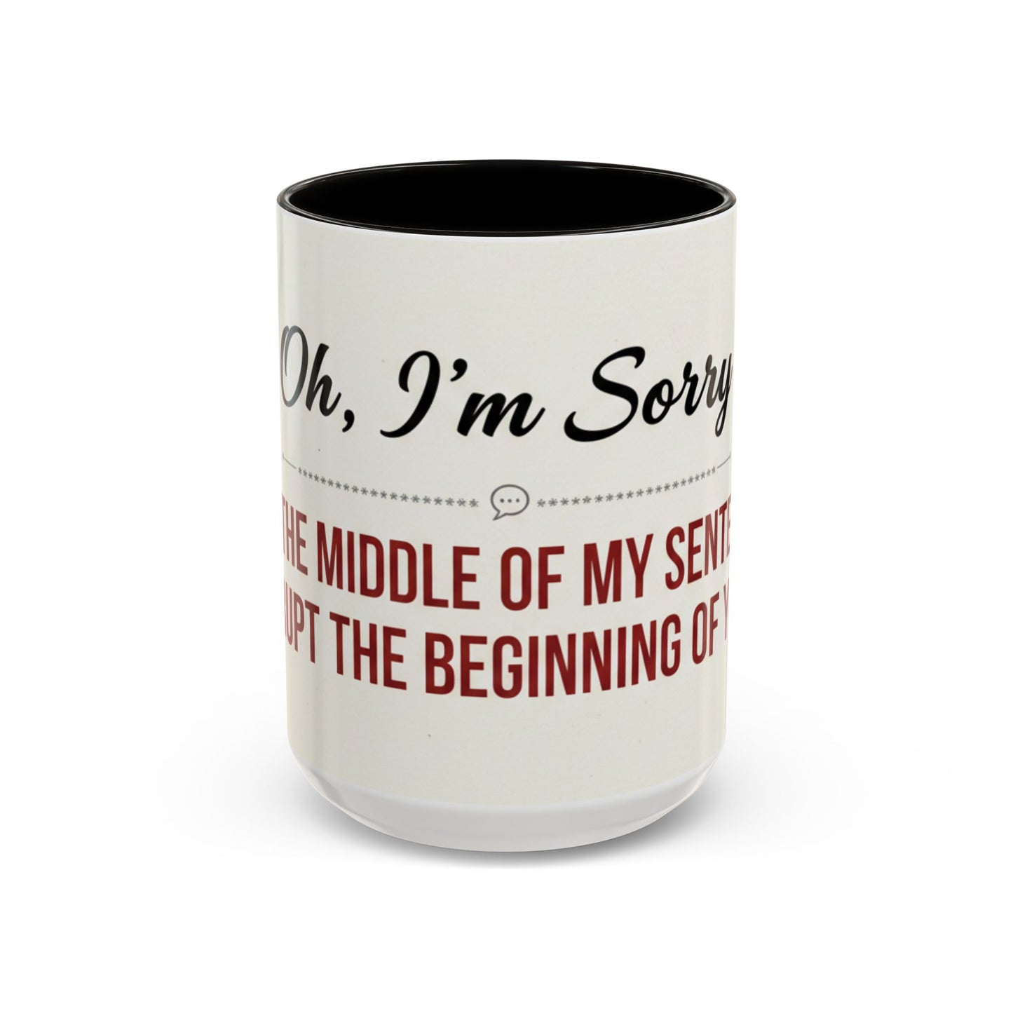 Funny Oh I'm Sorry mug