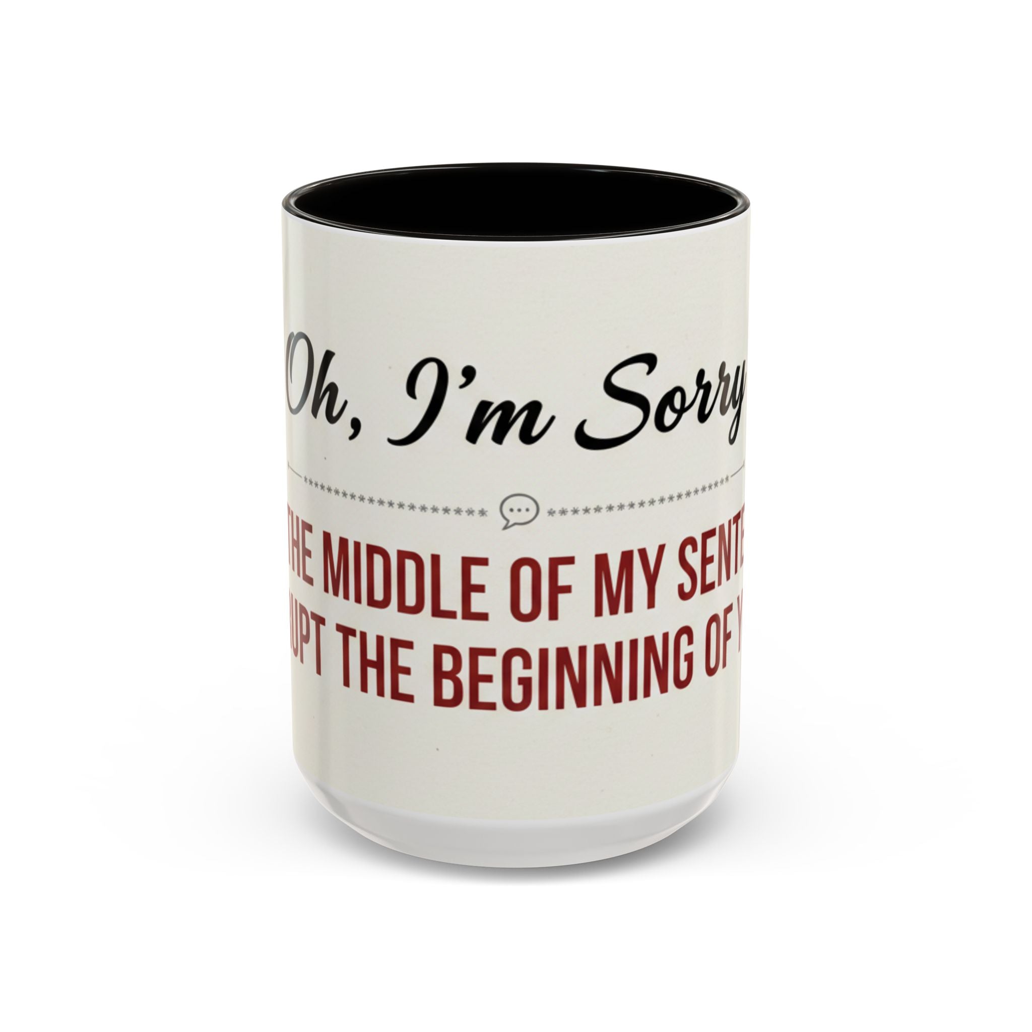 Funny Oh I'm Sorry mug