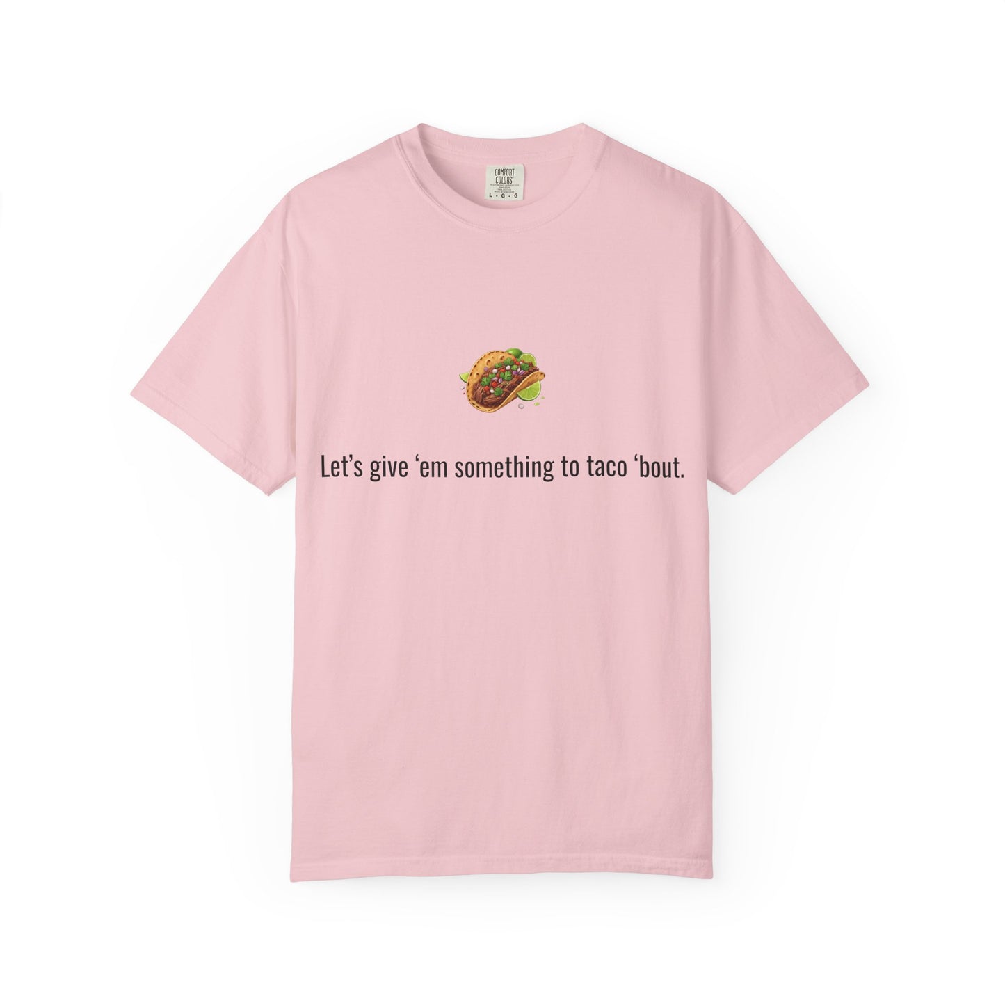 Taco Illustration Let's give 'em something to taco 'bout T-Shirt