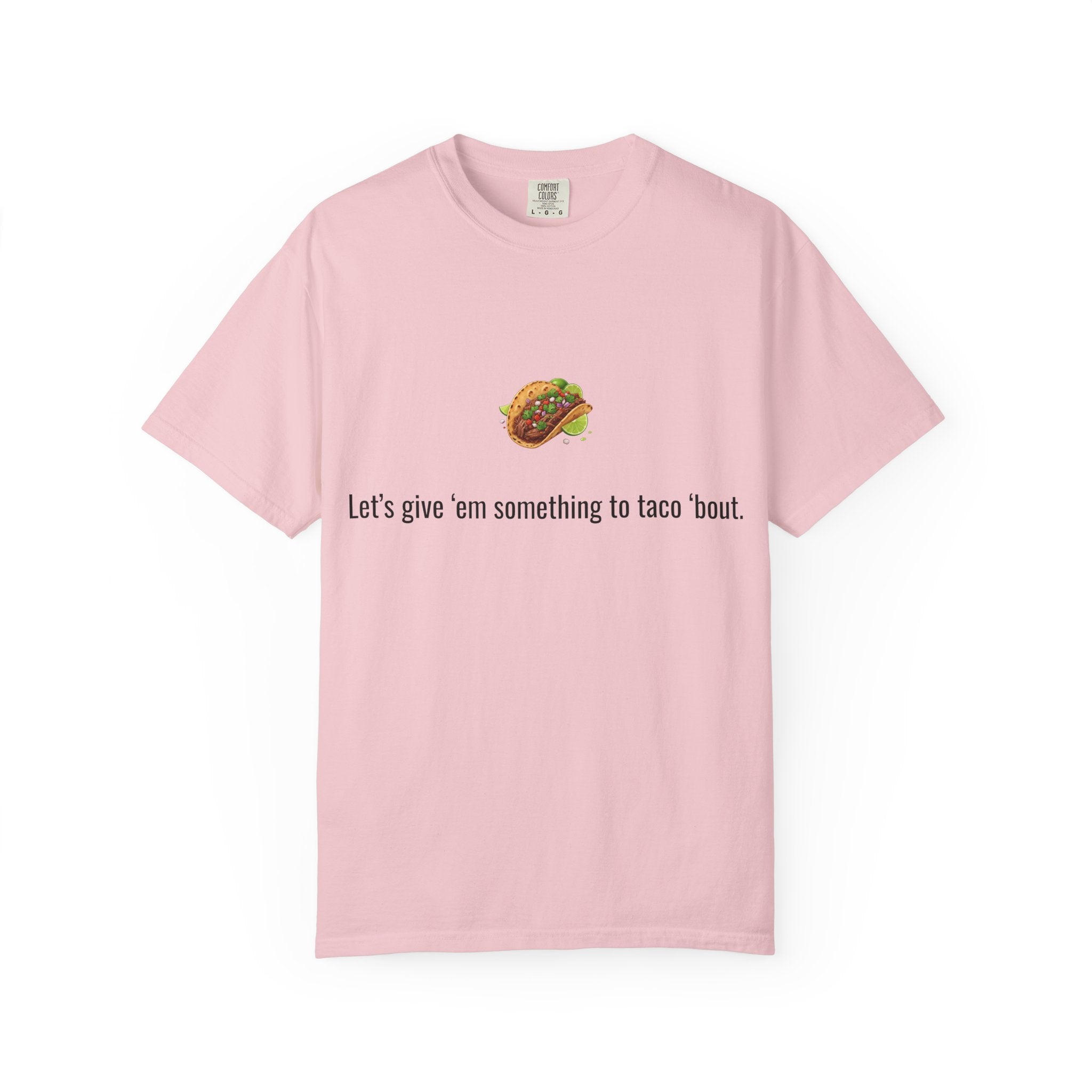 Taco Illustration Let's give 'em something to taco 'bout T-Shirt