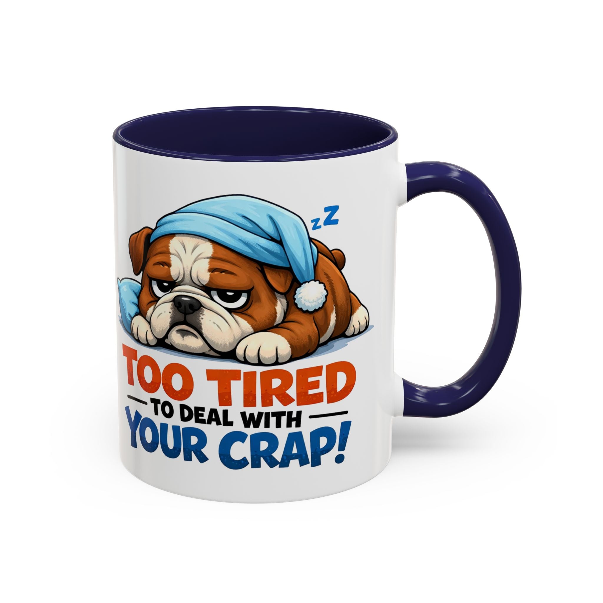 Too Tired to Deal With Your Crap Mug | Accent Coffee Mug 11oz 15oz