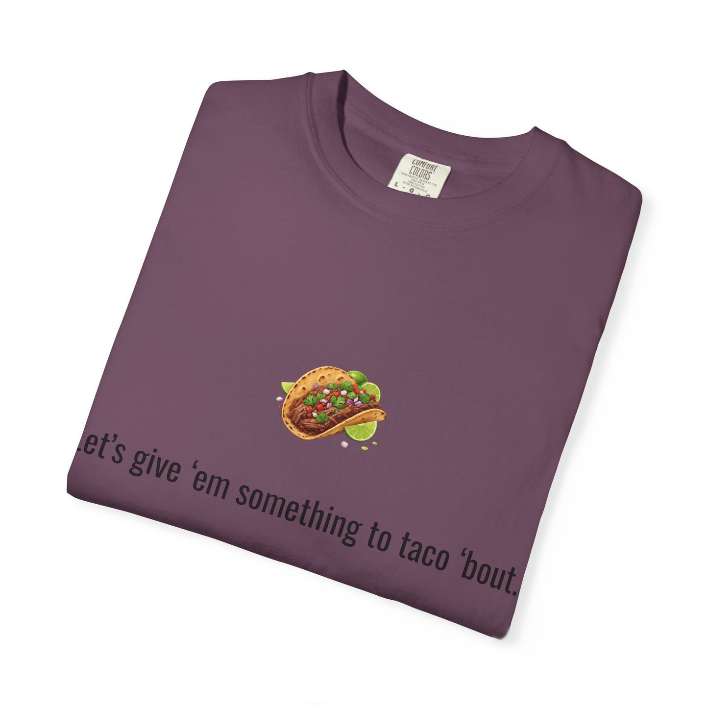Taco Illustration Let's give 'em something to taco 'bout T-Shirt