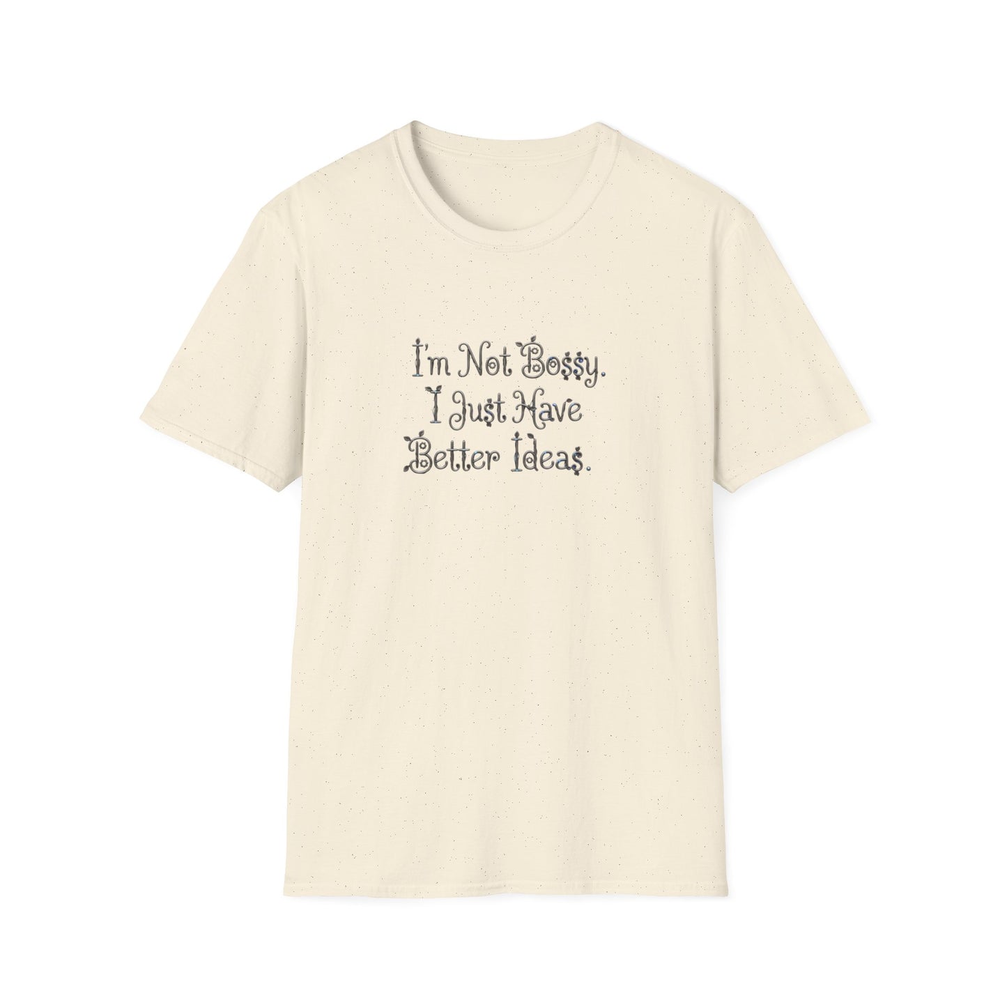 I'm Not Bossy I Just Have Better Ideas T-Shirt | Funny Quote Tee