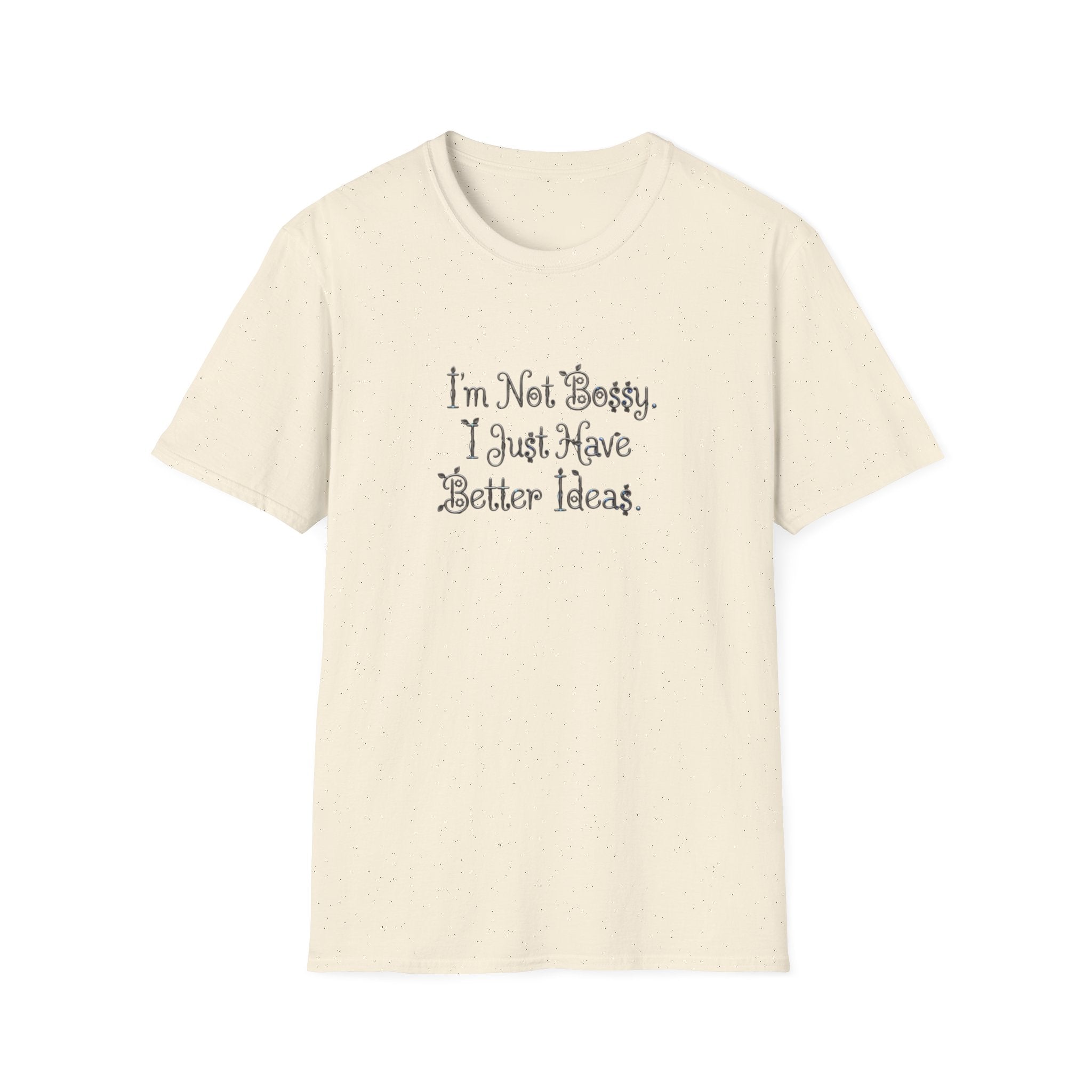 I'm Not Bossy I Just Have Better Ideas T-Shirt | Funny Quote Tee
