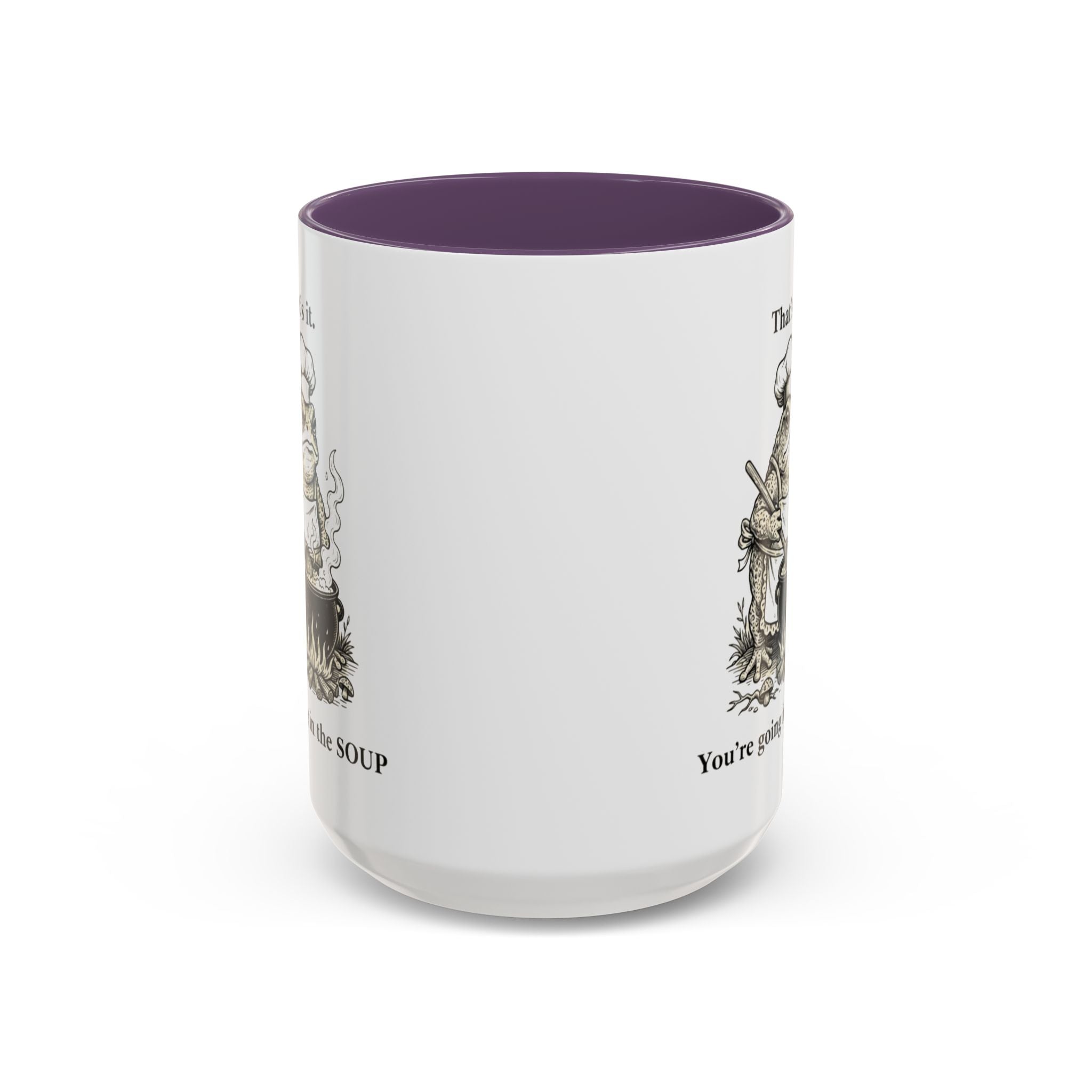 That's it. You're going in the Soup mug | Accent Coffee Mug