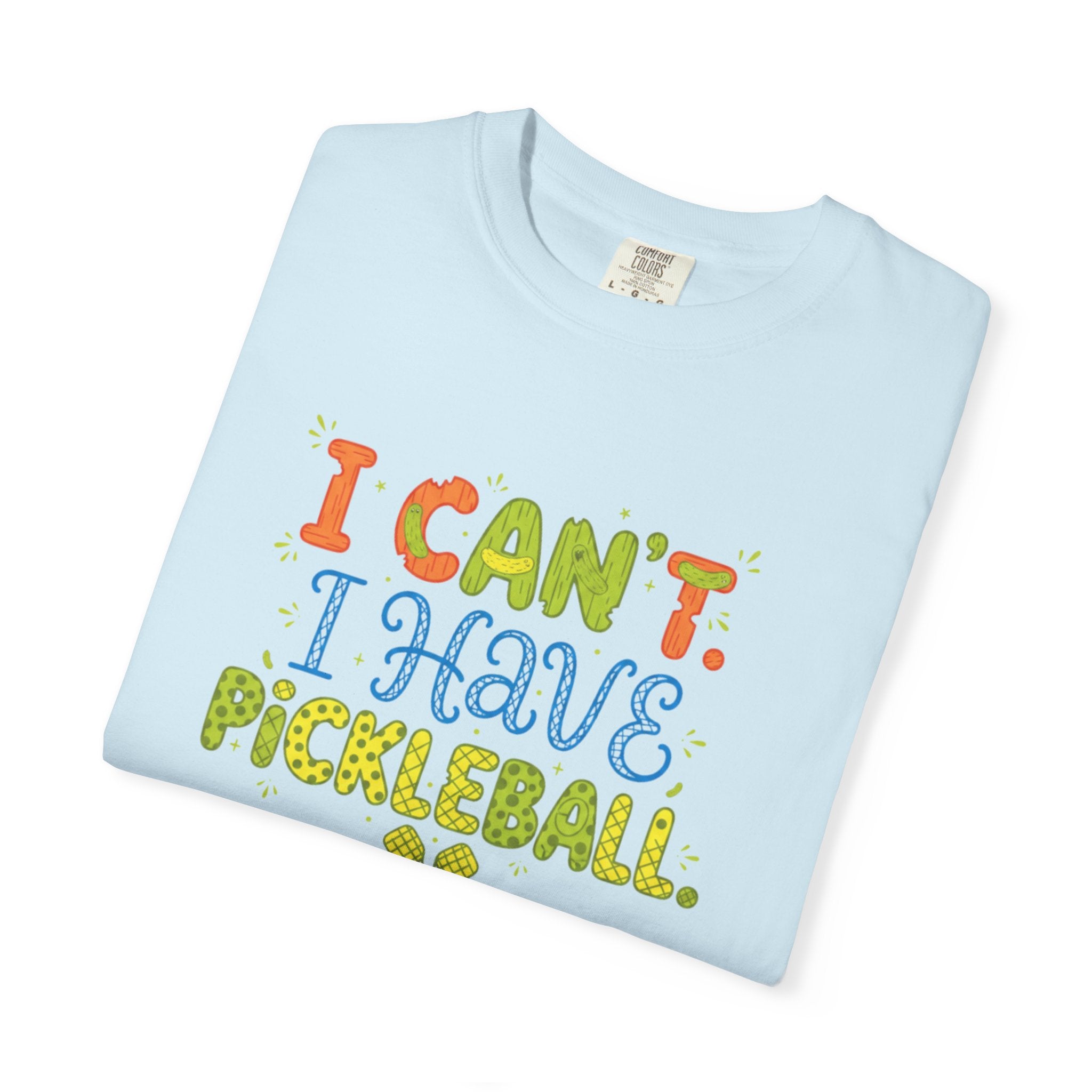 I Can't I Have Pickleball T-Shirt | Pickleball Funny Graphic Tee