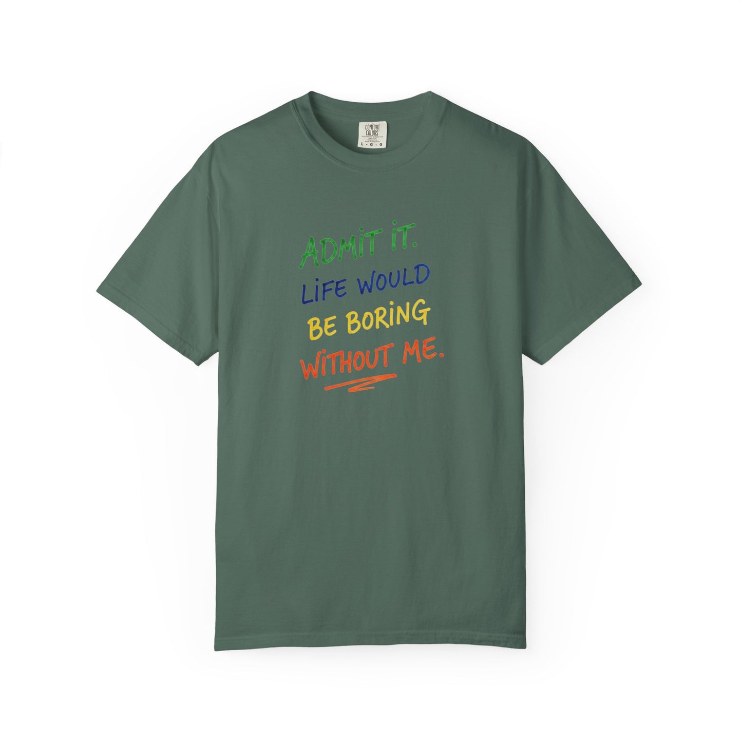 Admit It Life Would Be Boring Without Me T-shirt | Funny Rainbow Quote Tee