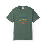Admit It Life Would Be Boring Without Me T-shirt | Funny Rainbow Quote Tee