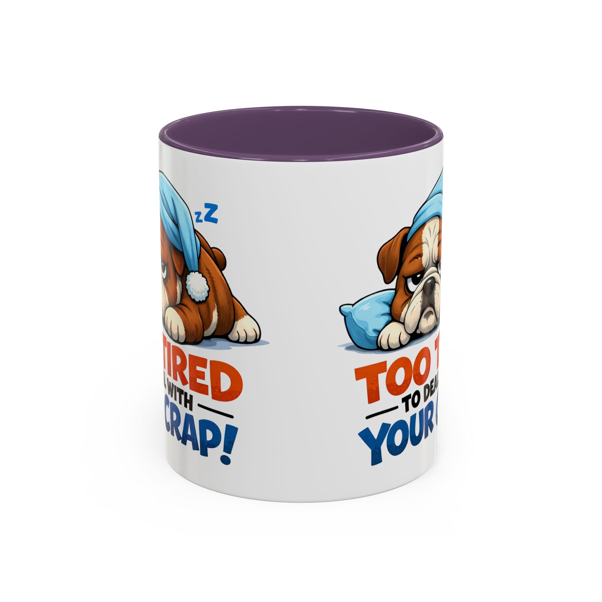 Too Tired to Deal With Your Crap Mug | Accent Coffee Mug 11oz 15oz