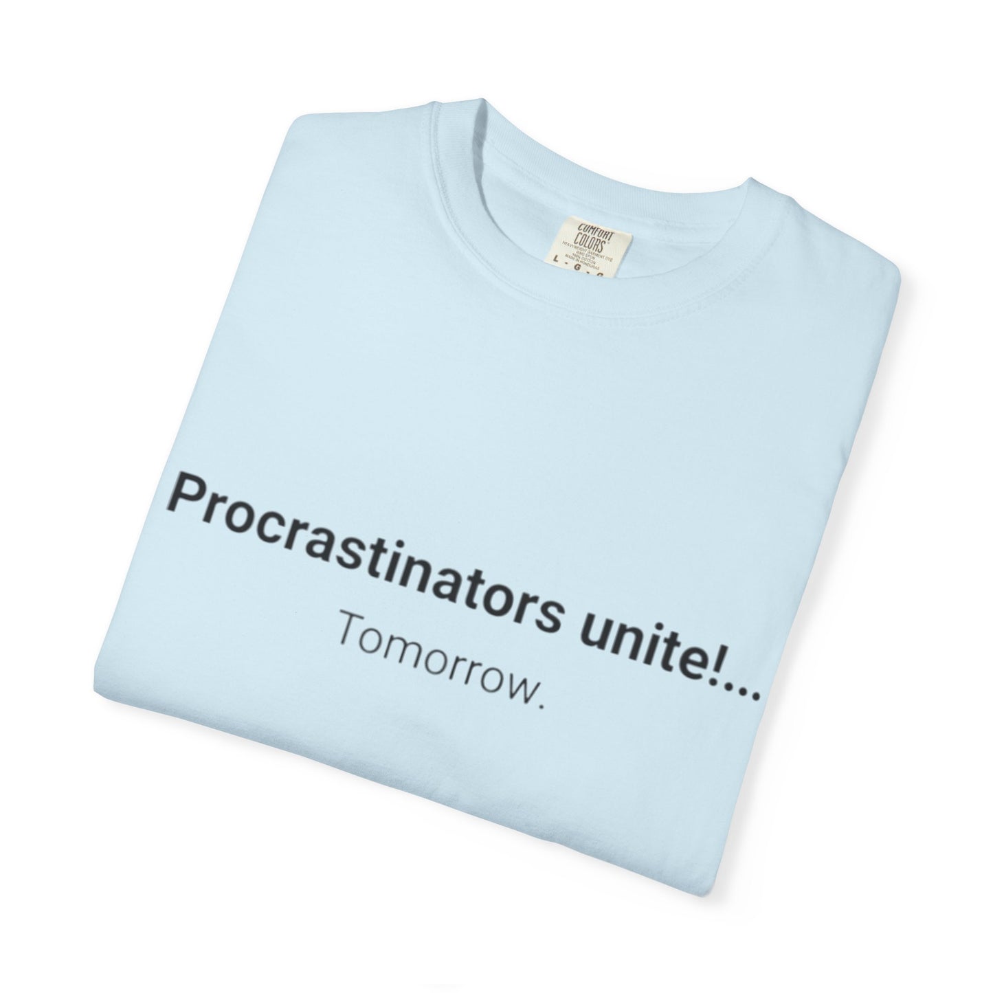 Procrastinators Unite... Tomorrow T-shirt | Funny Text Tee