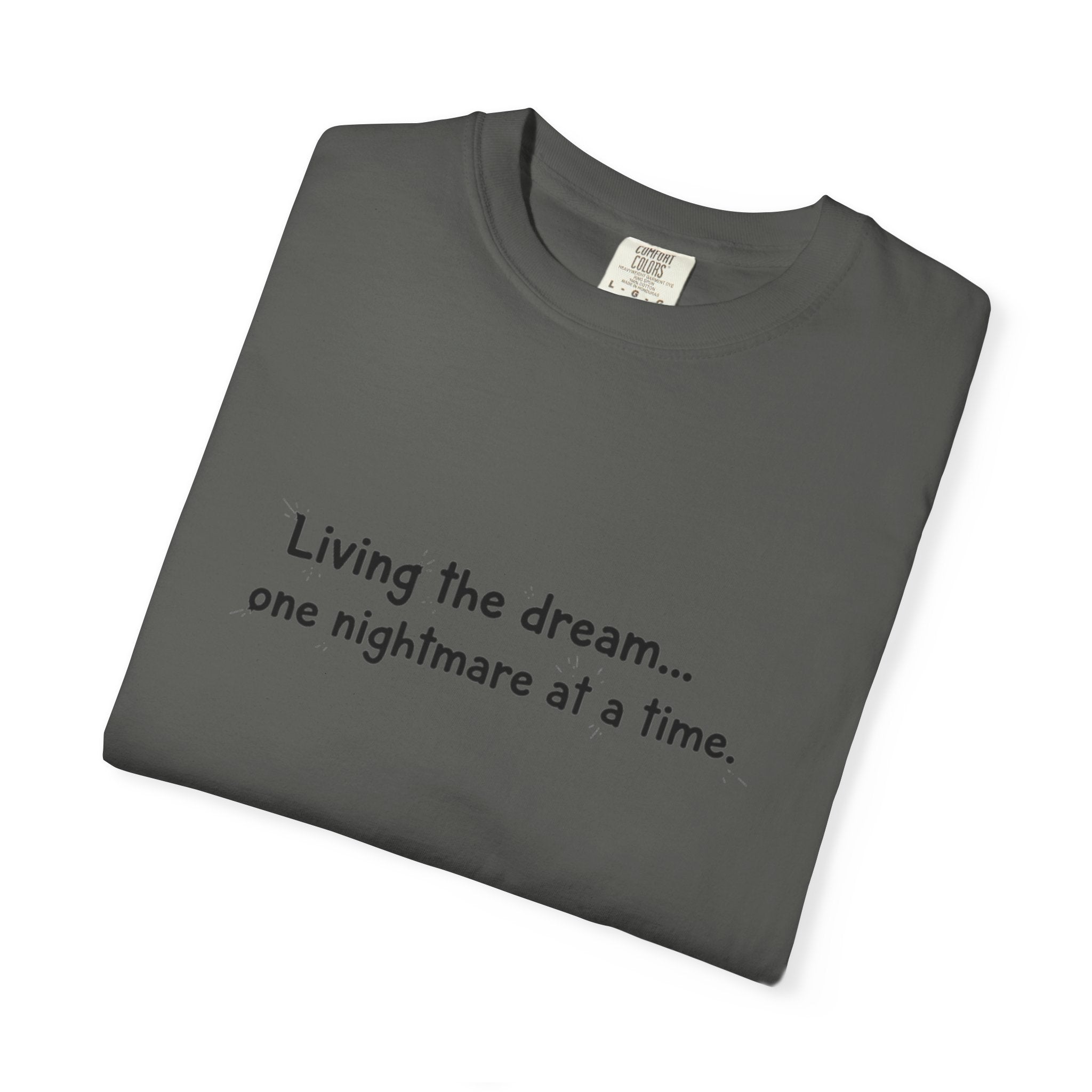 Living the dream... one nightmare at a time T-shirt | Funny Sarcastic Quote Tee