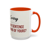 Funny Oh I'm Sorry mug