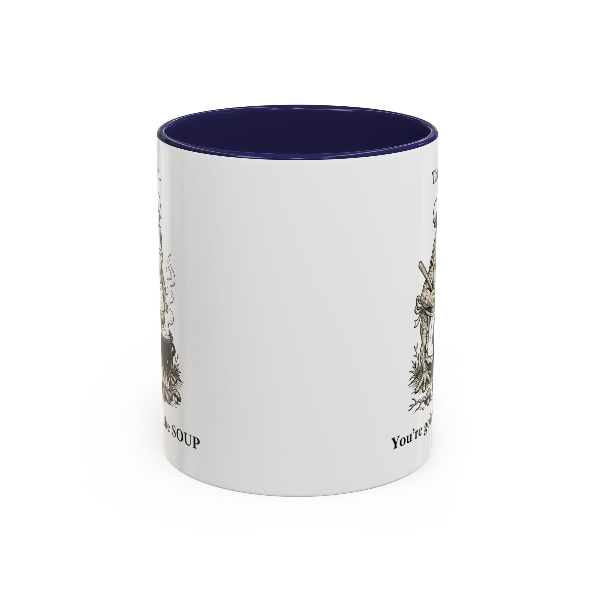 That's it. You're going in the Soup mug | Accent Coffee Mug