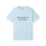 Zen Master of Zero F*cks T-shirt | Funny Sarcastic Text Tee