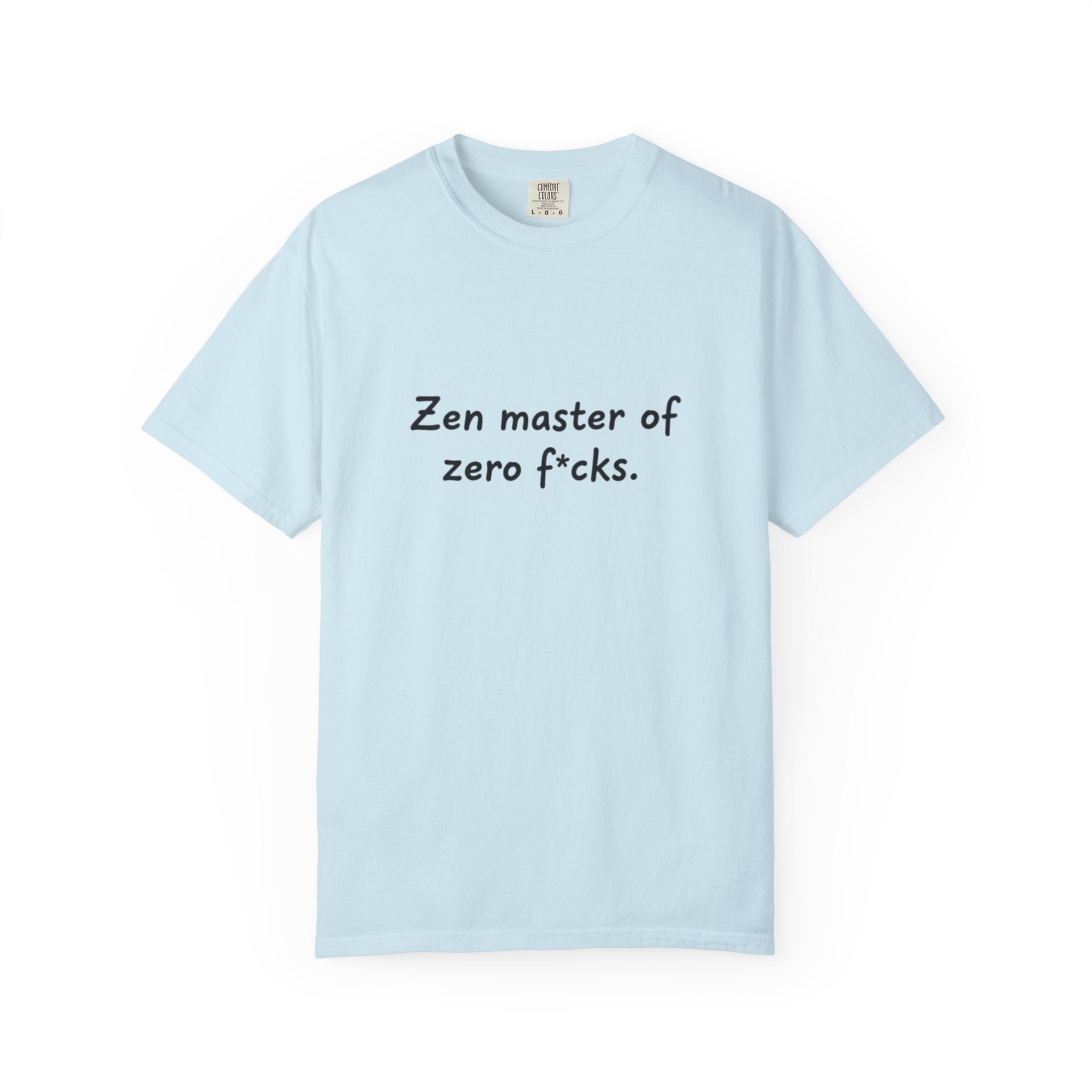 Zen Master of Zero F*cks T-shirt | Funny Sarcastic Text Tee