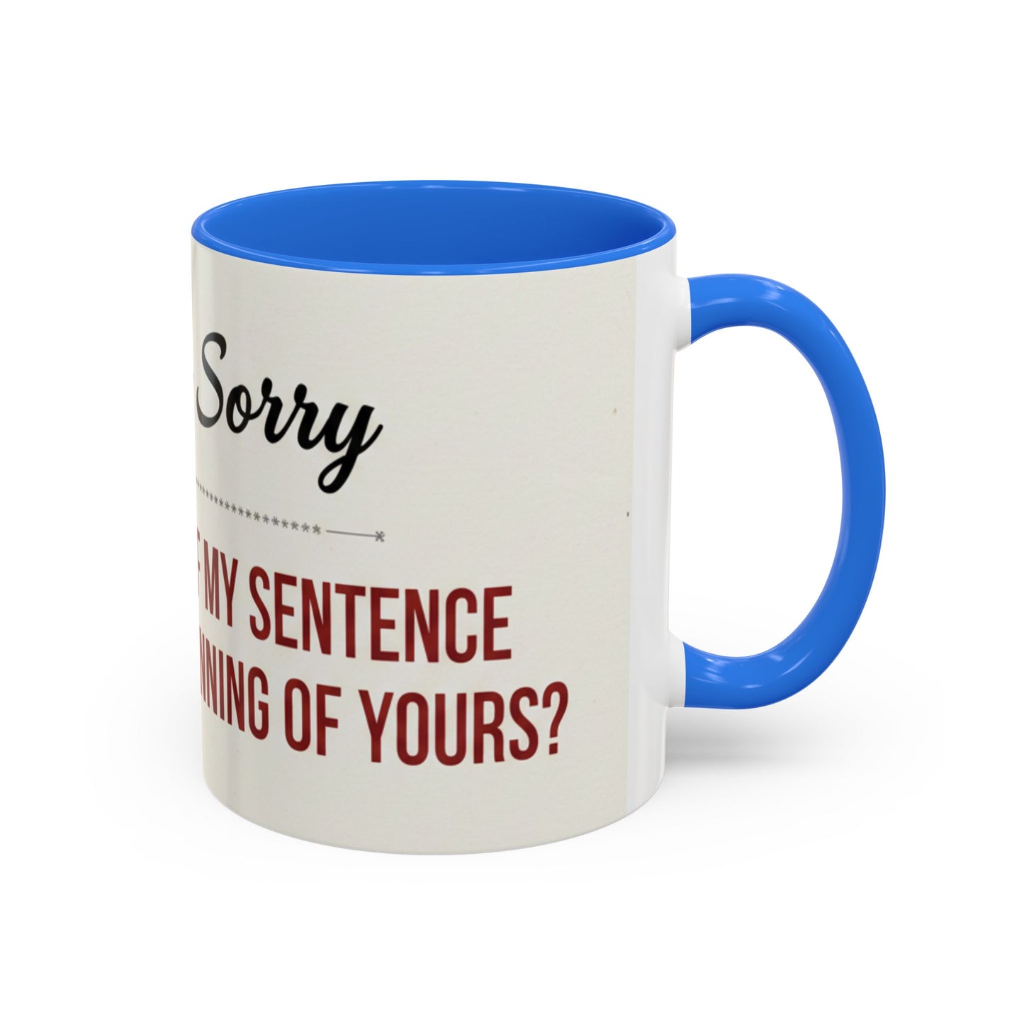 Funny Oh I'm Sorry mug