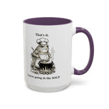 That's it. You're going in the Soup mug | Accent Coffee Mug