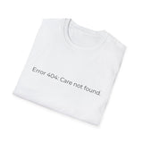 Error 404 Care Not Found T-Shirt | Minimal Tech Humor Tee